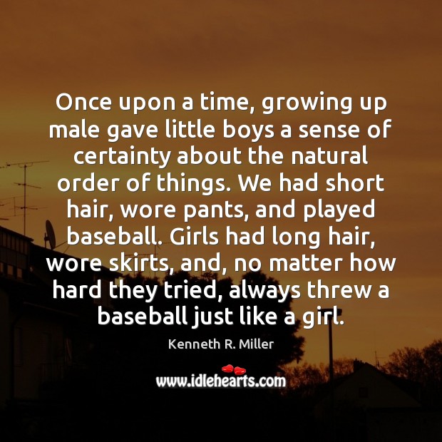 Once upon a time, growing up male gave little boys a sense Kenneth R. Miller Picture Quote