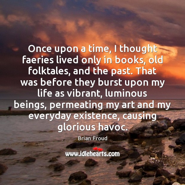 Once upon a time, I thought faeries lived only in books, old Brian Froud Picture Quote