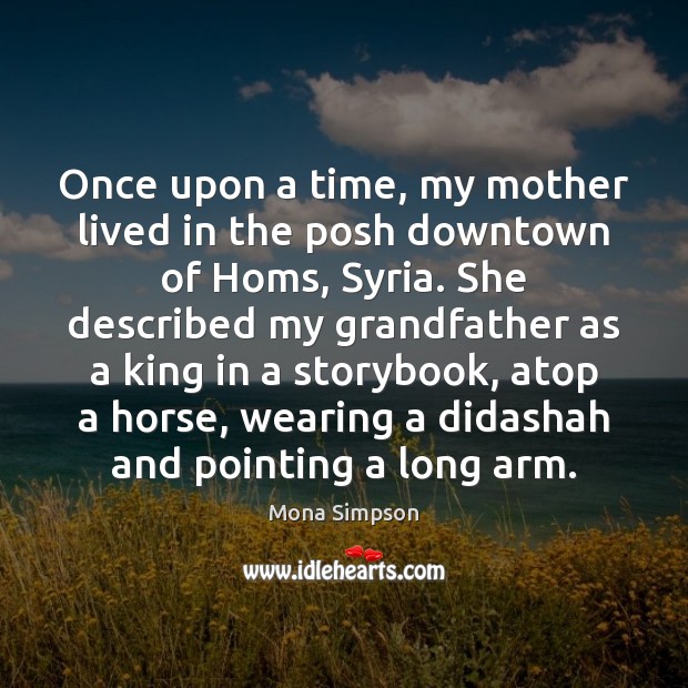 Once upon a time, my mother lived in the posh downtown of Mona Simpson Picture Quote