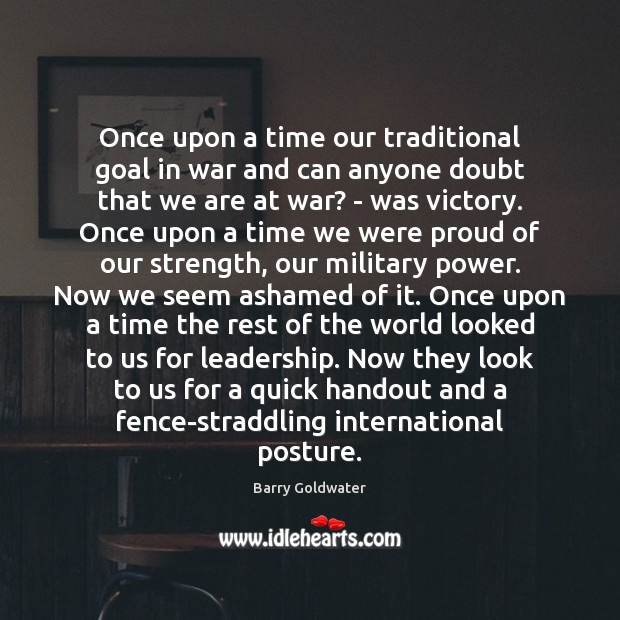 Once upon a time our traditional goal in war and can anyone Goal Quotes Image