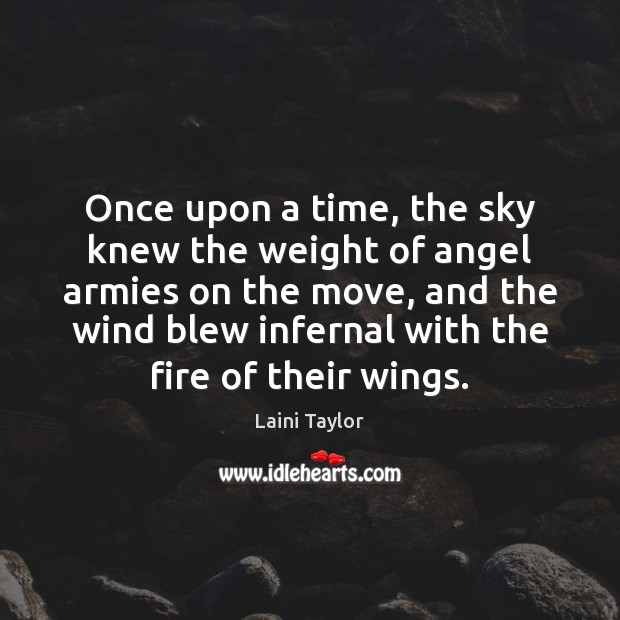 Once upon a time, the sky knew the weight of angel armies Laini Taylor Picture Quote