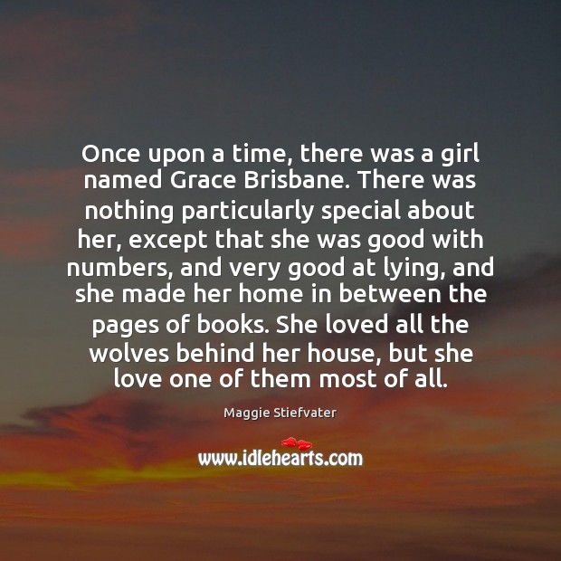 Once upon a time, there was a girl named Grace Brisbane. There Maggie Stiefvater Picture Quote