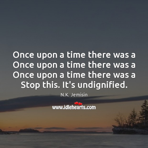 Once upon a time there was a Once upon a time there N.K. Jemisin Picture Quote