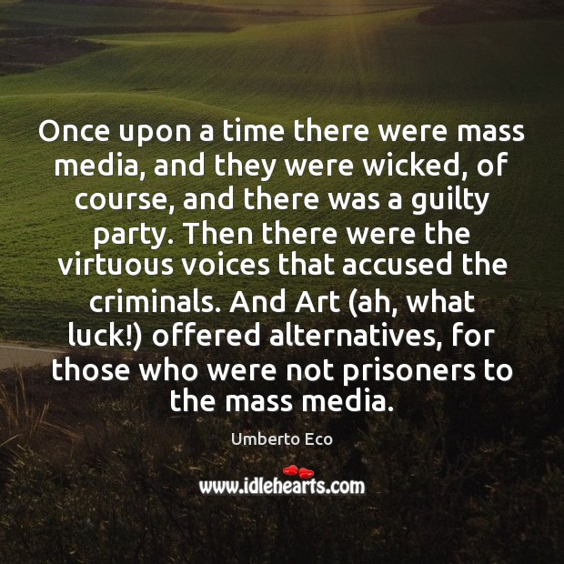 Once upon a time there were mass media, and they were wicked, Umberto Eco Picture Quote