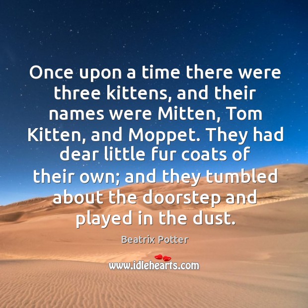 Once upon a time there were three kittens, and their names were Beatrix Potter Picture Quote