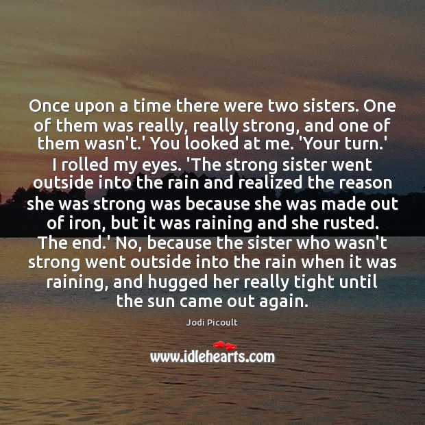 Once upon a time there were two sisters. One of them was Jodi Picoult Picture Quote