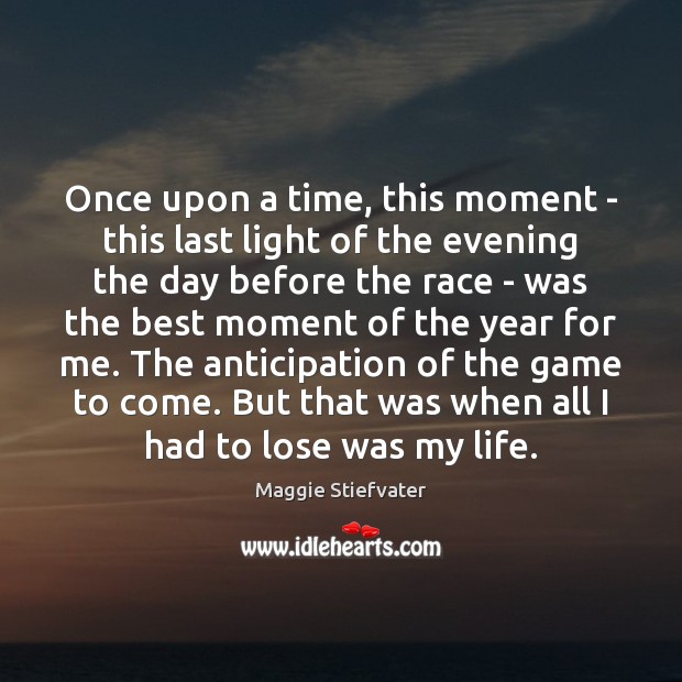 Once upon a time, this moment – this last light of the Maggie Stiefvater Picture Quote