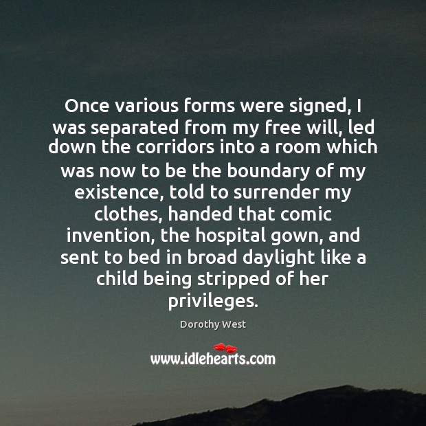 Once various forms were signed, I was separated from my free will, Dorothy West Picture Quote