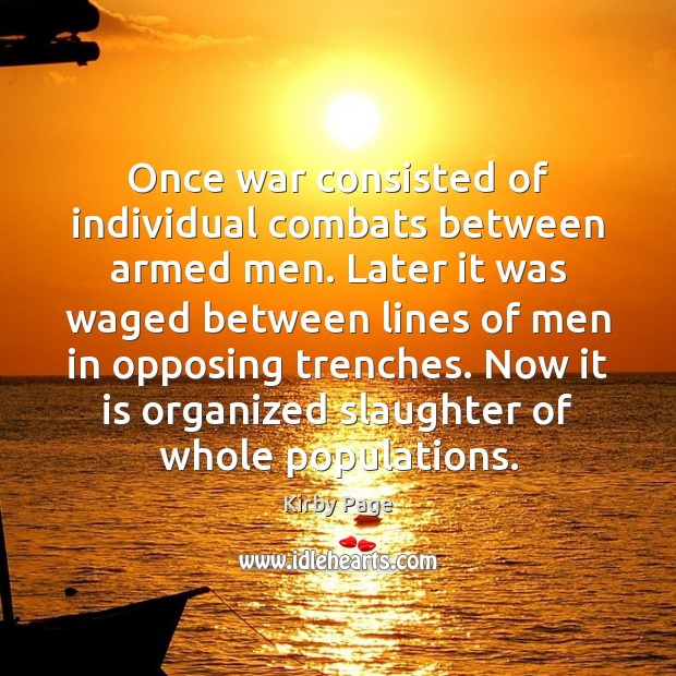 Once war consisted of individual combats between armed men. Later it was Image