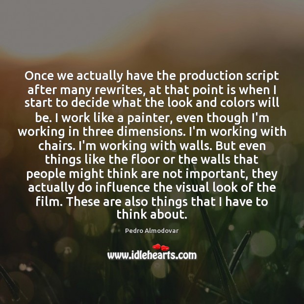 Once we actually have the production script after many rewrites, at that Pedro Almodovar Picture Quote