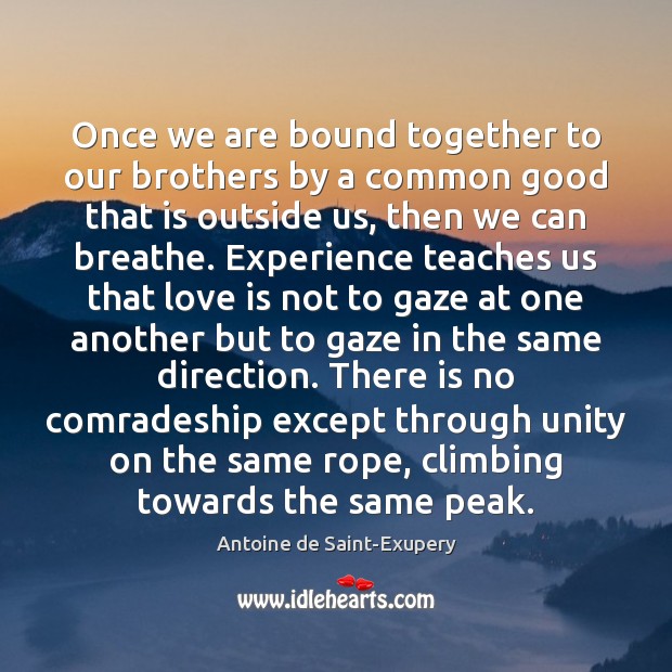 Once we are bound together to our brothers by a common good Antoine de Saint-Exupery Picture Quote
