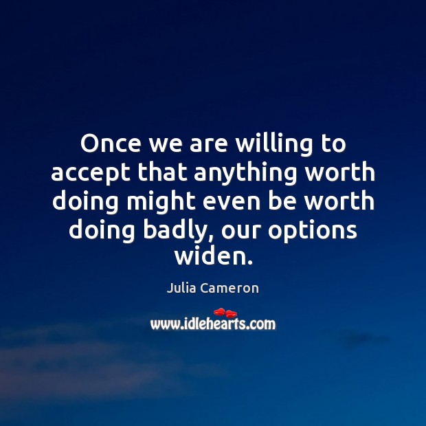 Once we are willing to accept that anything worth doing might even Image
