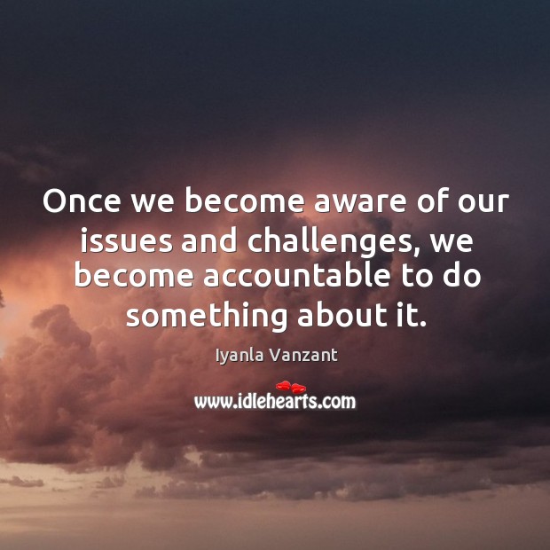 Once we become aware of our issues and challenges, we become accountable Image