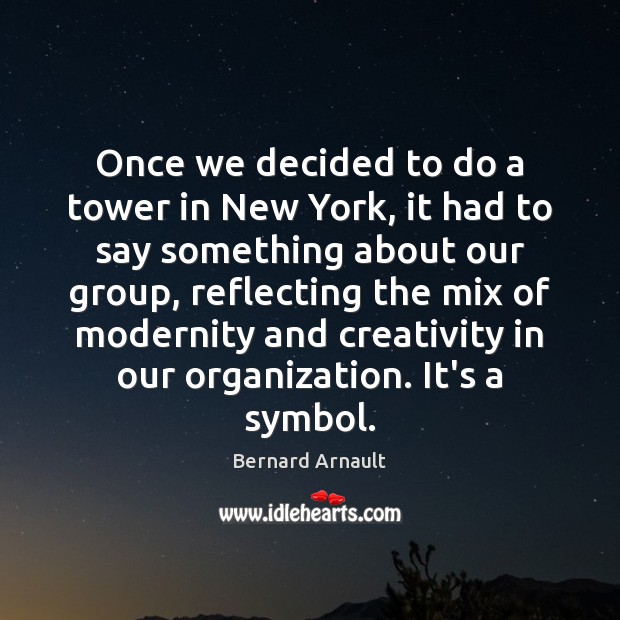Once we decided to do a tower in New York, it had Bernard Arnault Picture Quote
