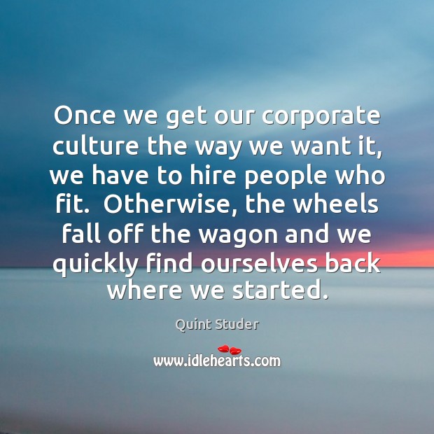 Once we get our corporate culture the way we want it, we Image