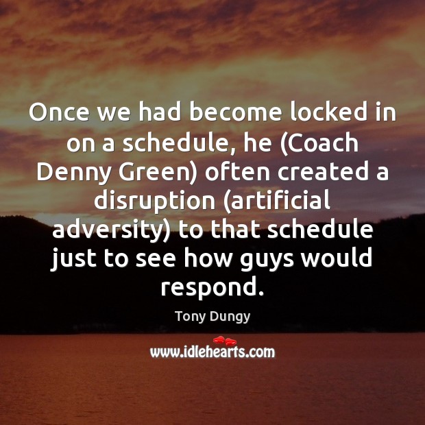 Once we had become locked in on a schedule, he (Coach Denny Image