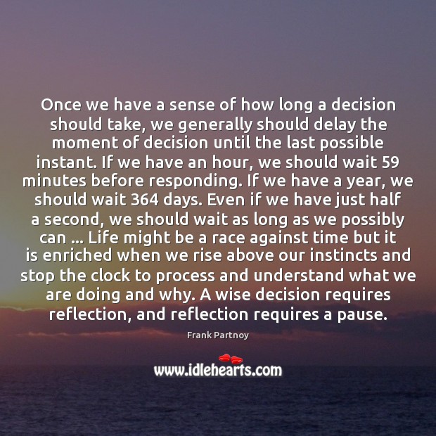 Once we have a sense of how long a decision should take, Frank Partnoy Picture Quote