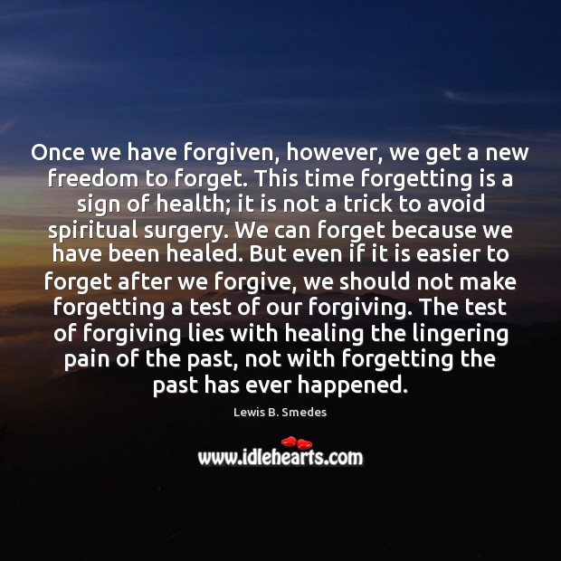Once we have forgiven, however, we get a new freedom to forget. Lewis B. Smedes Picture Quote