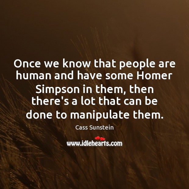 Once we know that people are human and have some Homer Simpson Cass Sunstein Picture Quote