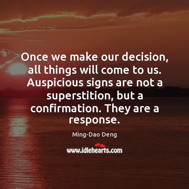 Once we make our decision, all things will come to us. Auspicious Ming-Dao Deng Picture Quote