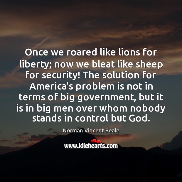 Once we roared like lions for liberty; now we bleat like sheep Norman Vincent Peale Picture Quote