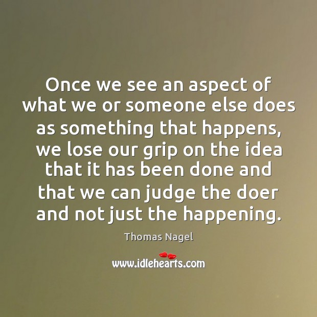 Once we see an aspect of what we or someone else does Thomas Nagel Picture Quote