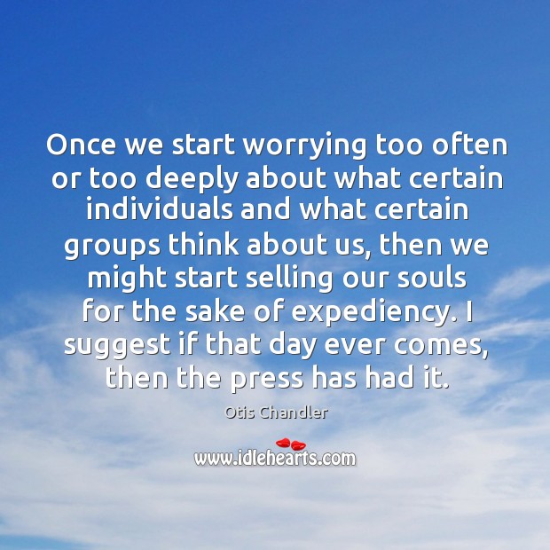 Once we start worrying too often or too deeply about what certain Image