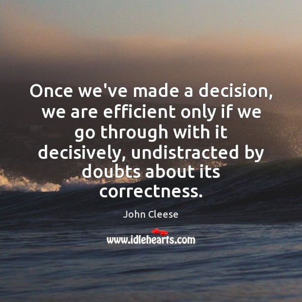 Once we’ve made a decision, we are efficient only if we go Image