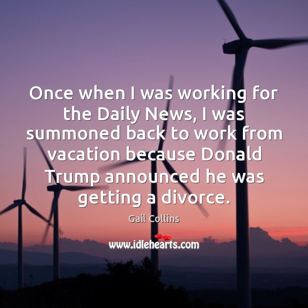 Once when I was working for the Daily News, I was summoned Divorce Quotes Image