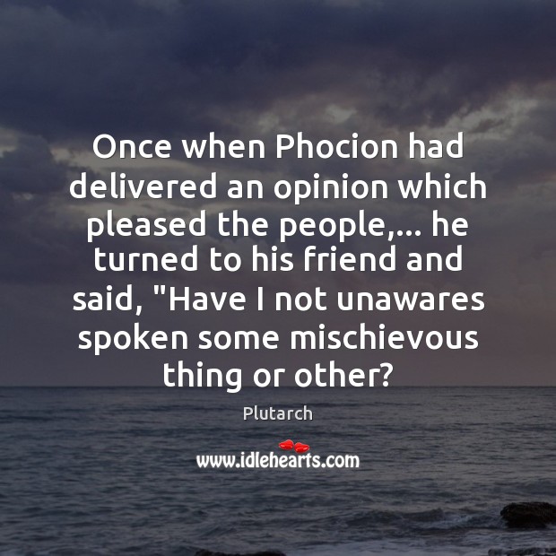 Once when Phocion had delivered an opinion which pleased the people,… he Image
