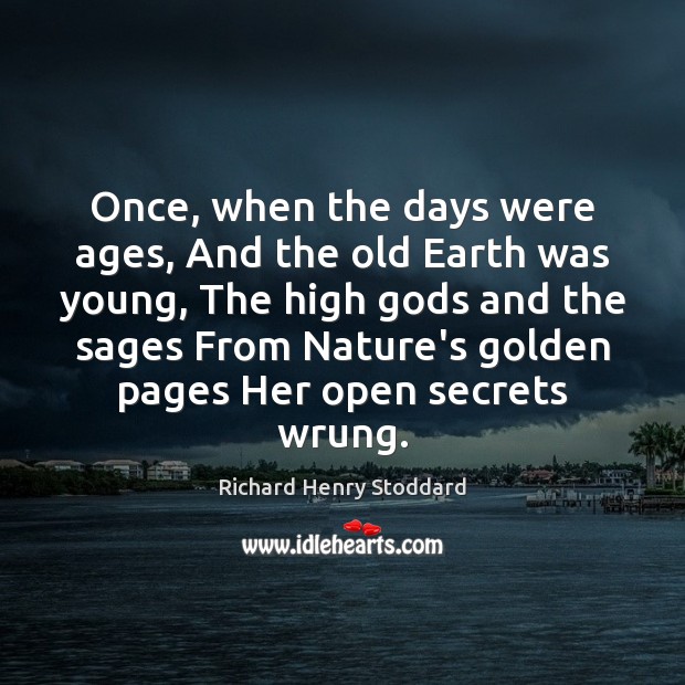 Once, when the days were ages, And the old Earth was young, Image