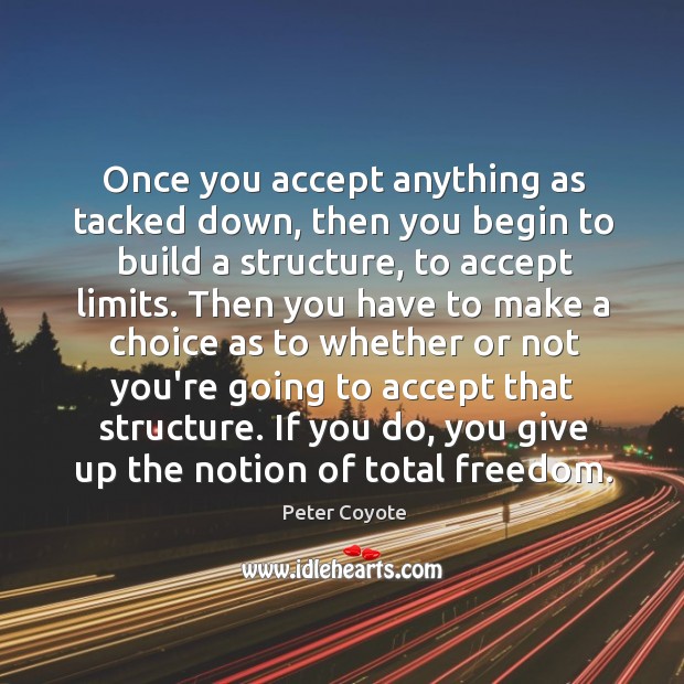 Once you accept anything as tacked down, then you begin to build Image