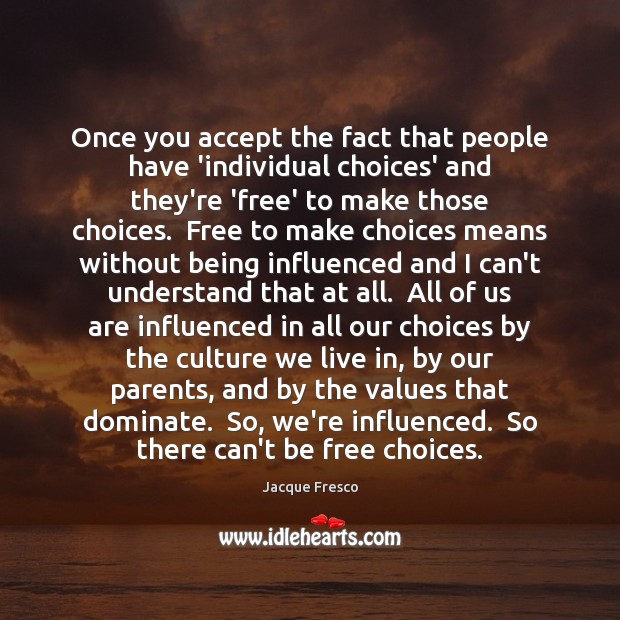 Once you accept the fact that people have ‘individual choices’ and they’re Image
