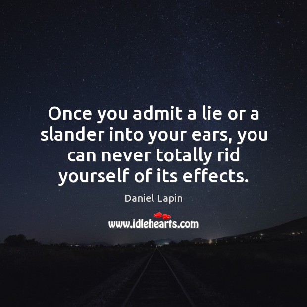 Once you admit a lie or a slander into your ears, you Daniel Lapin Picture Quote