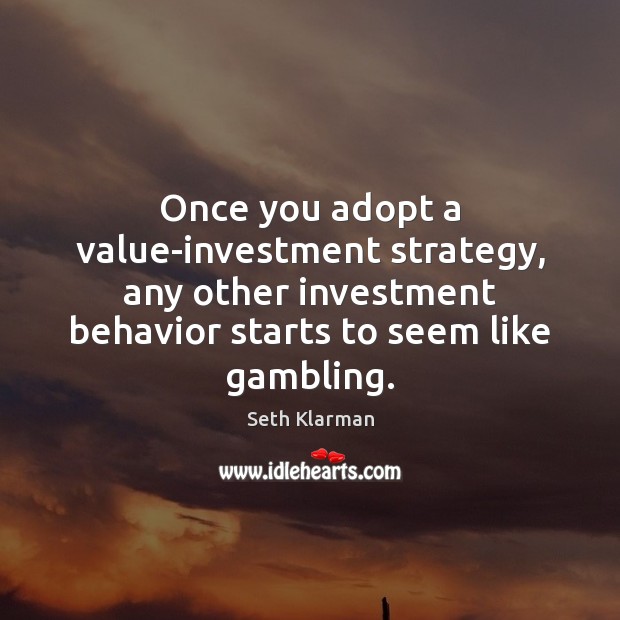 Once you adopt a value-investment strategy, any other investment behavior starts to Investment Quotes Image