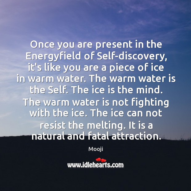 Once you are present in the Energyfield of Self-discovery, it’s like you Mooji Picture Quote