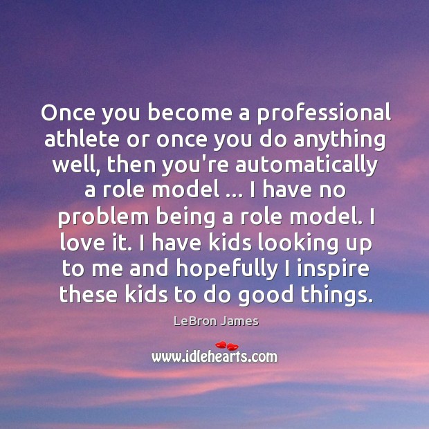 Once you become a professional athlete or once you do anything well, LeBron James Picture Quote