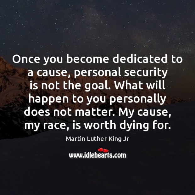Once you become dedicated to a cause, personal security is not the Goal Quotes Image