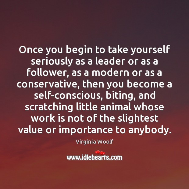 Once you begin to take yourself seriously as a leader or as Virginia Woolf Picture Quote