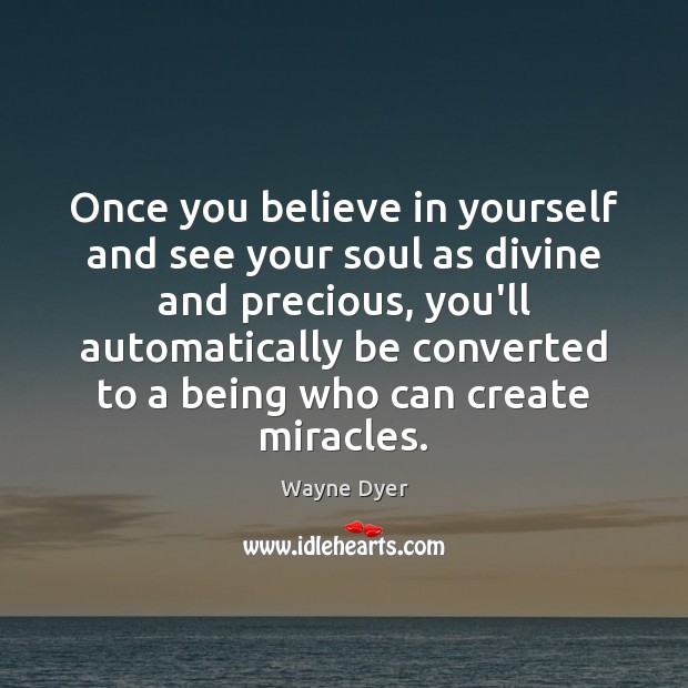 Once you believe in yourself and see your soul as divine and Image