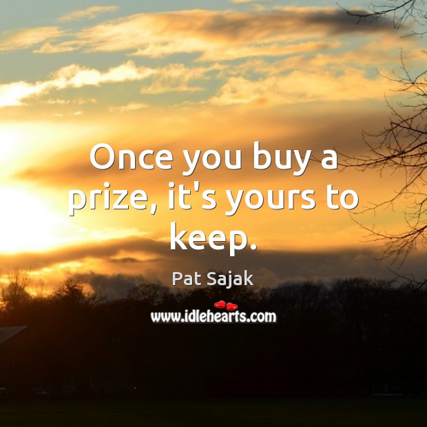 Once you buy a prize, it’s yours to keep. Image