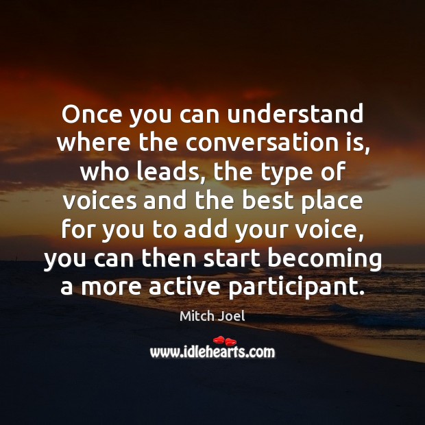 Once you can understand where the conversation is, who leads, the type Mitch Joel Picture Quote