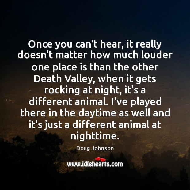 Once you can’t hear, it really doesn’t matter how much louder one Doug Johnson Picture Quote