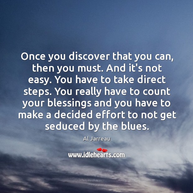 Once you discover that you can, then you must. And it’s not Al Jarreau Picture Quote