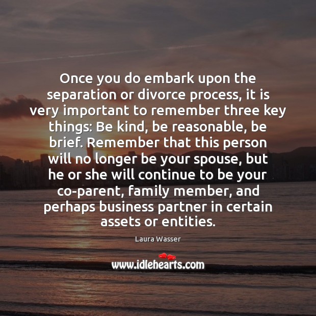 Once you do embark upon the separation or divorce process, it is Divorce Quotes Image