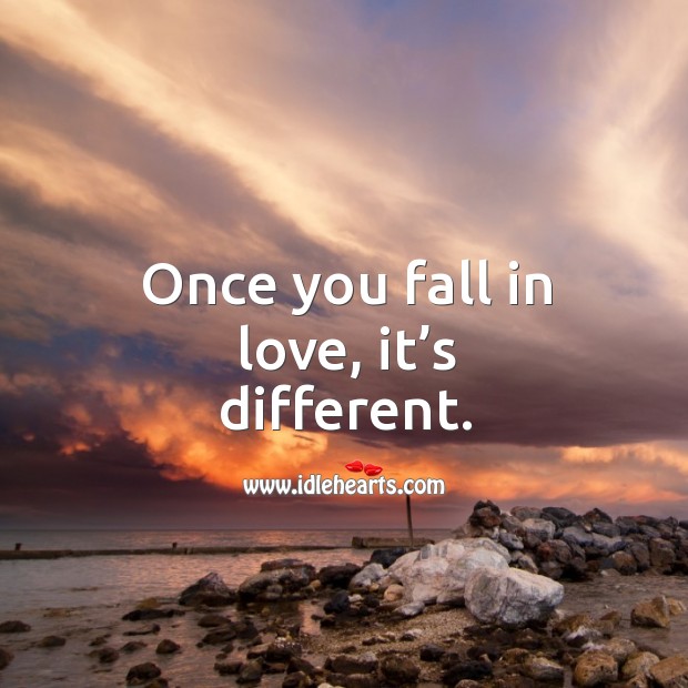 Once you fall in love, it’s different. Falling in Love Quotes Image