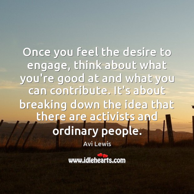 Once you feel the desire to engage, think about what you’re good 
