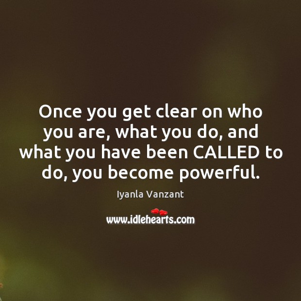 Once you get clear on who you are, what you do, and Iyanla Vanzant Picture Quote