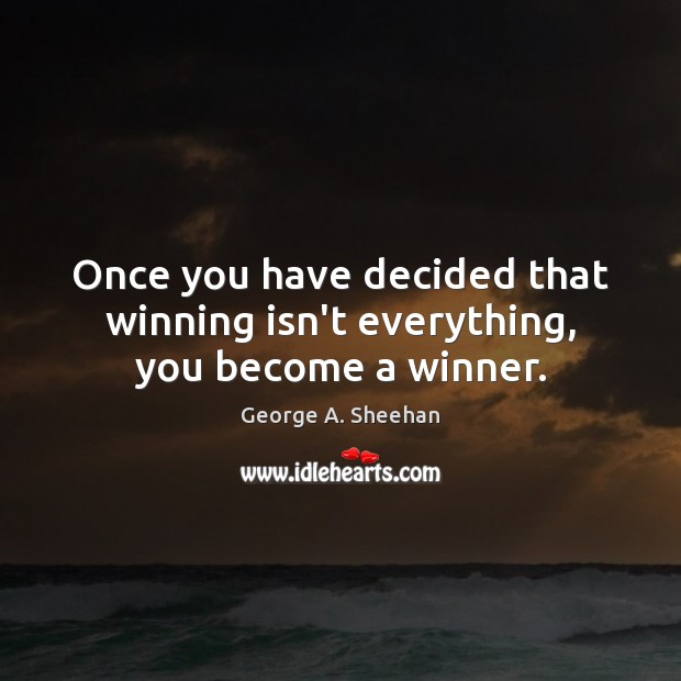 Once you have decided that winning isn’t everything, you become a winner. Image