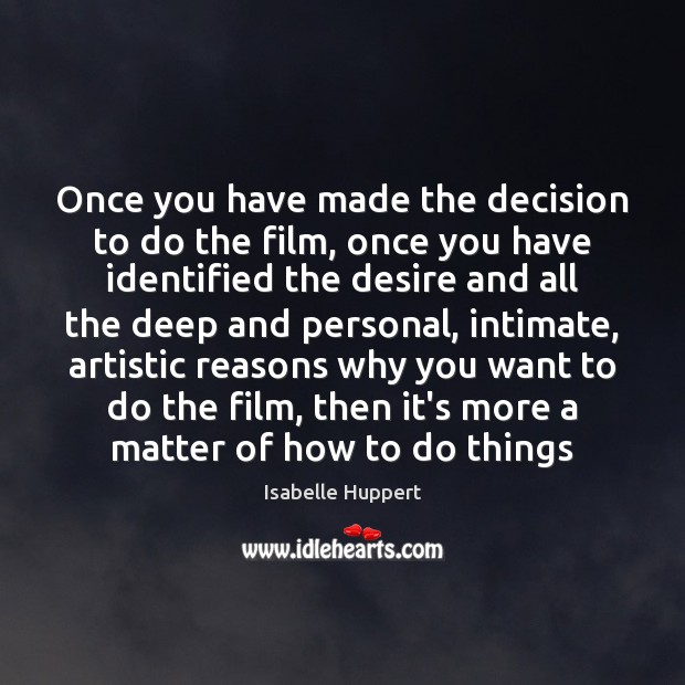 Once you have made the decision to do the film, once you Isabelle Huppert Picture Quote